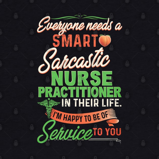 Everyone Needs A Smart Sarcastic Nurse Practitioner In Their Life by arlenawyron42770